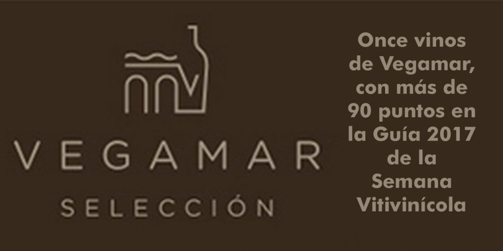  Once vinos de Vegamar, con más de 90 puntos en la Guía 2017 de la Semana Vitivinícola