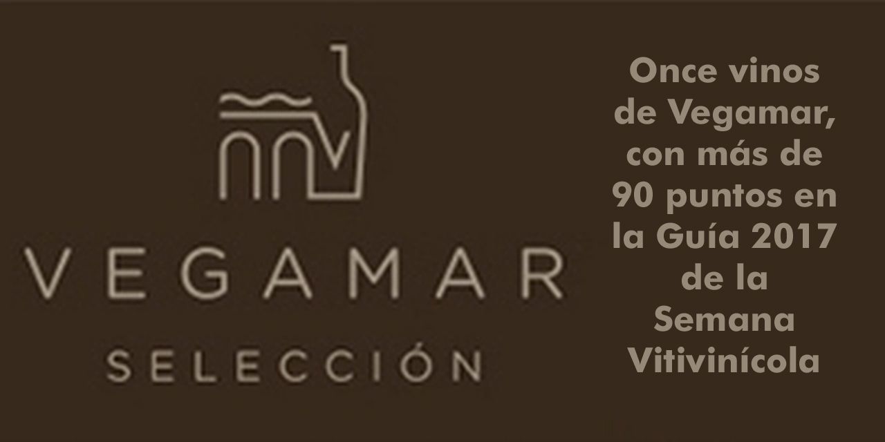  Once vinos de Vegamar, con más de 90 puntos en la Guía 2017 de la Semana Vitivinícola