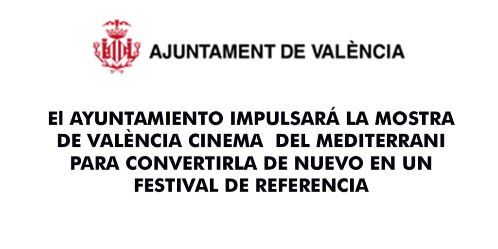  El AYUNTAMIENTO IMPULSARÁ LA MOSTRA DE VALÈNCIA CINEMA  DEL MEDITERRANI PARA CONVERTIRLA DE NUEVO EN UN FESTIVAL DE REFERENCIA