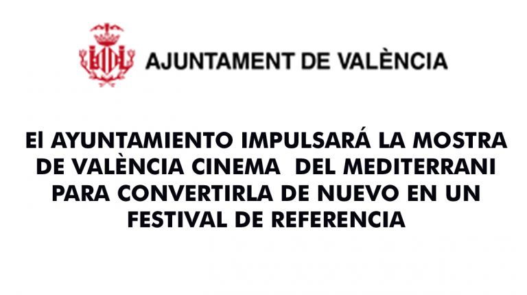 El AYUNTAMIENTO IMPULSARÁ LA MOSTRA DE VALÈNCIA CINEMA  DEL MEDITERRANI PARA CONVERTIRLA DE NUEVO EN UN FESTIVAL DE REFERENCIA