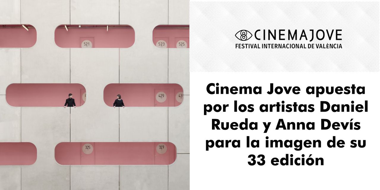  Cinema Jove apuesta por los artistas Daniel Rueda y Anna Devís para la imagen de su 33 edición