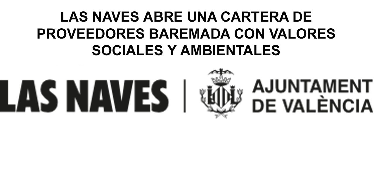  LAS NAVES ABRE UNA CARTERA DE PROVEEDORES BAREMADA CON VALORES SOCIALES Y AMBIENTALES