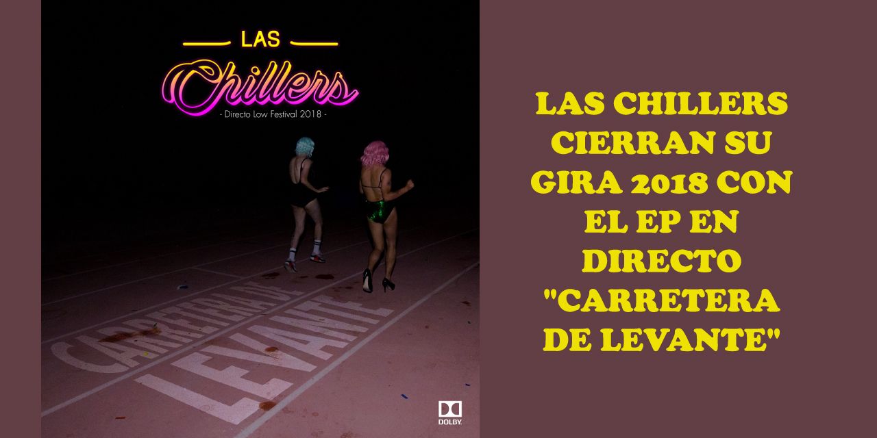  LAS CHILLERS CIERRAN SU GIRA 2018 CON EL EP EN DIRECTO 