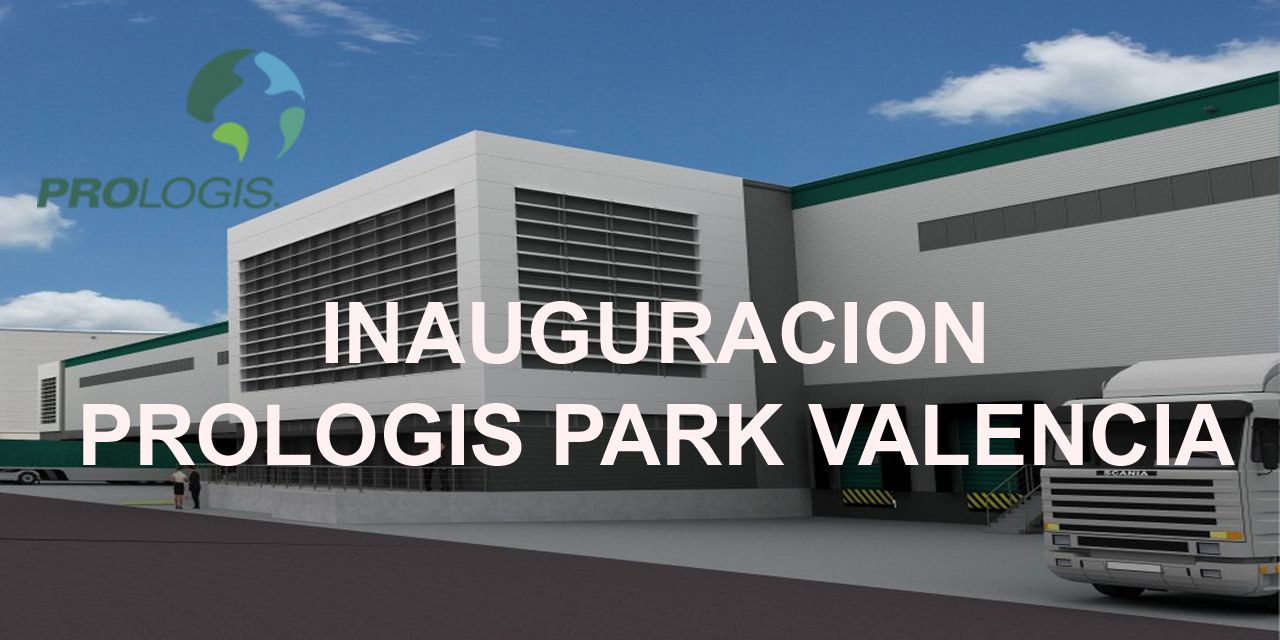  INAUGURACIÓN DE PROLOGIS PARK VALENCIA