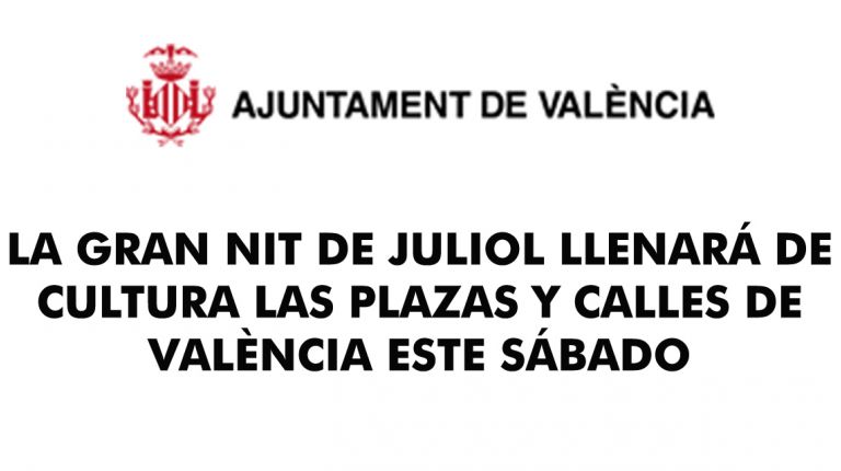 LA GRAN NIT DE JULIOL LLENARÁ DE CULTURA LAS PLAZAS Y CALLES DE VALÈNCIA ESTE SÁBADO