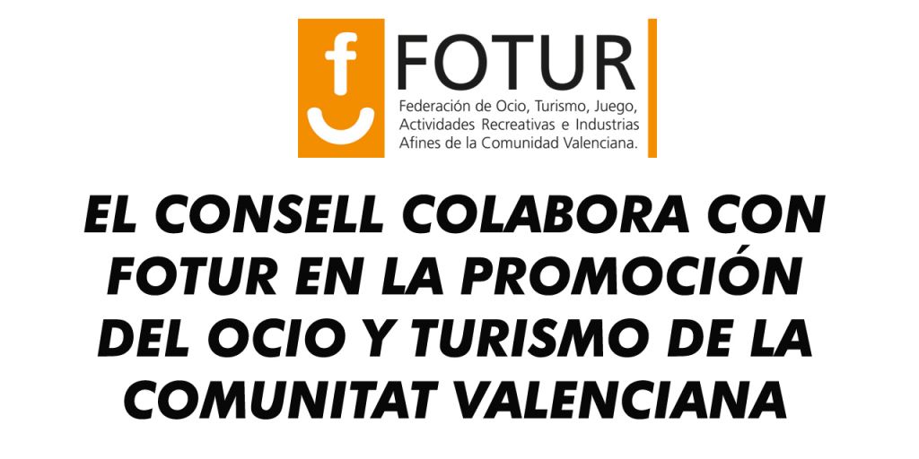  EL CONSELL COLABORA CON FOTUR EN LA PROMOCIÓN DEL OCIO Y TURISMO DE LA COMUNITAT VALENCIANA