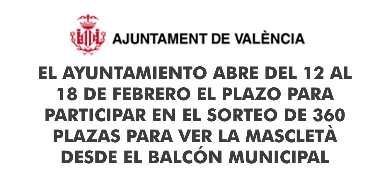  EL AYUNTAMIENTO ABRE DEL 12 AL 18 DE FEBRERO EL PLAZO PARA PARTICIPAR EN EL SORTEO DE 360 PLAZAS PARA VER LA MASCLETÀ DESDE EL BALCÓN MUNICIPAL