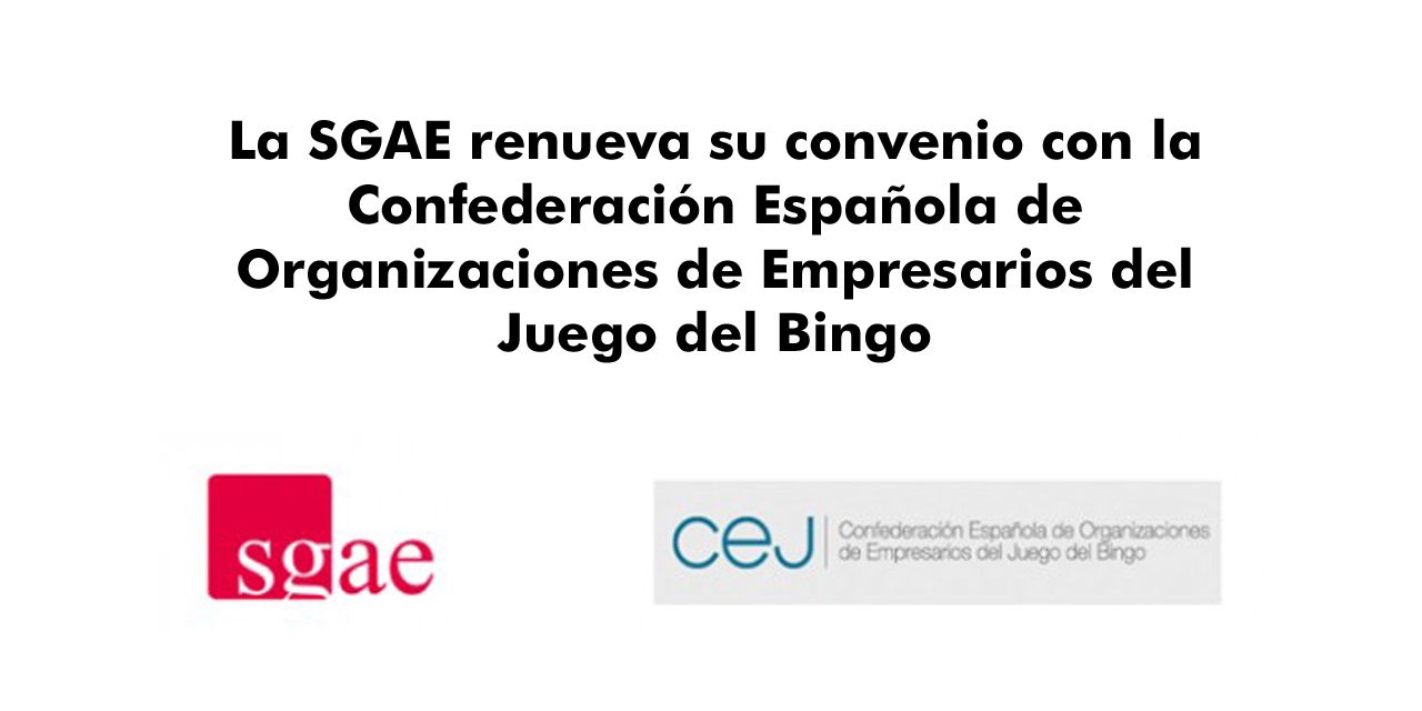  La SGAE renueva su convenio con la Confederación Española de Organizaciones de Empresarios del Juego del Bingo