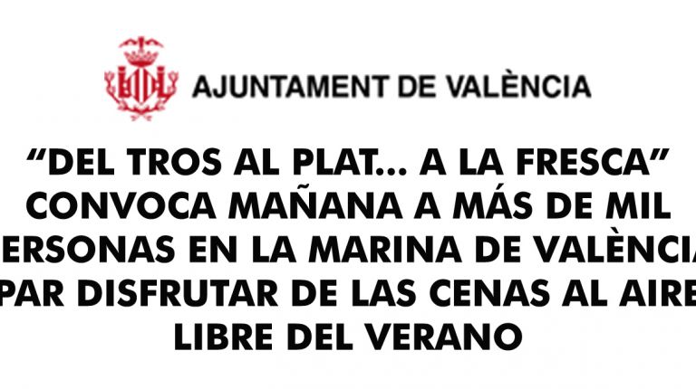 “DEL TROS AL PLAT... A LA FRESCA” CONVOCA MAÑANA A MÁS DE MIL PERSONAS EN LA MARINA DE VALÈNCIA PARA DISFRUTAR DE LAS CENAS AL AIRE LIBRE DEL VERANO