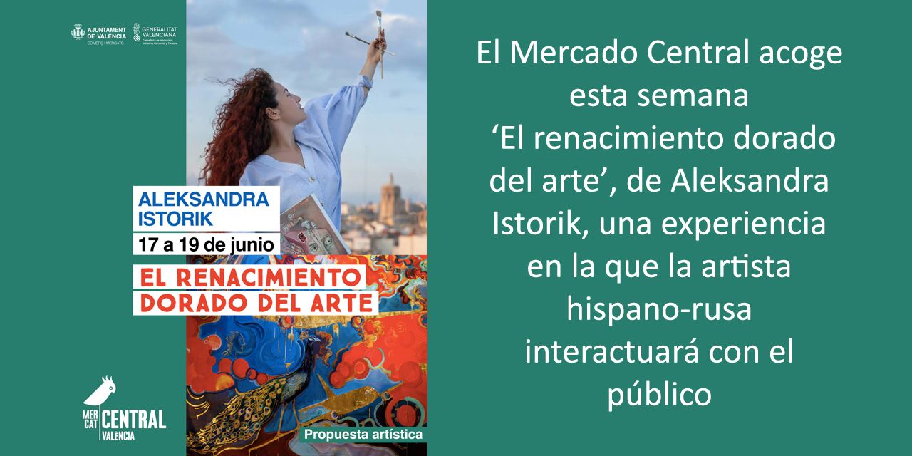  El Mercado Central acoge esta semana  ‘El renacimiento dorado del arte’, de Aleksandra Istorik, una experiencia en la que la artista hispano-rusa interactuará con el público