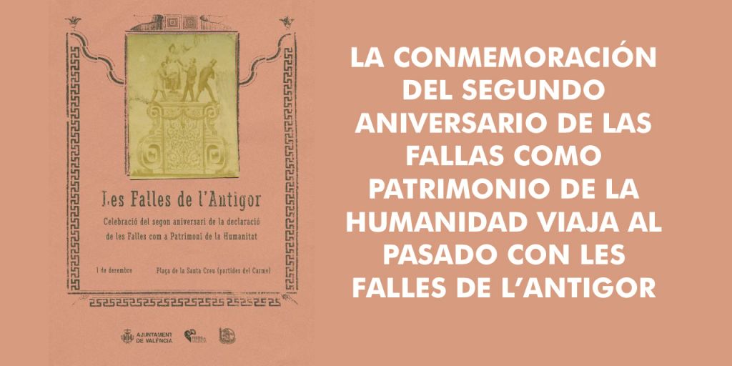  LA CONMEMORACIÓN DEL SEGUNDO ANIVERSARIO DE LAS FALLAS COMO PATRIMONIO DE LA HUMANIDAD VIAJA AL PASADO CON LES FALLES DE L’ANTIGOR