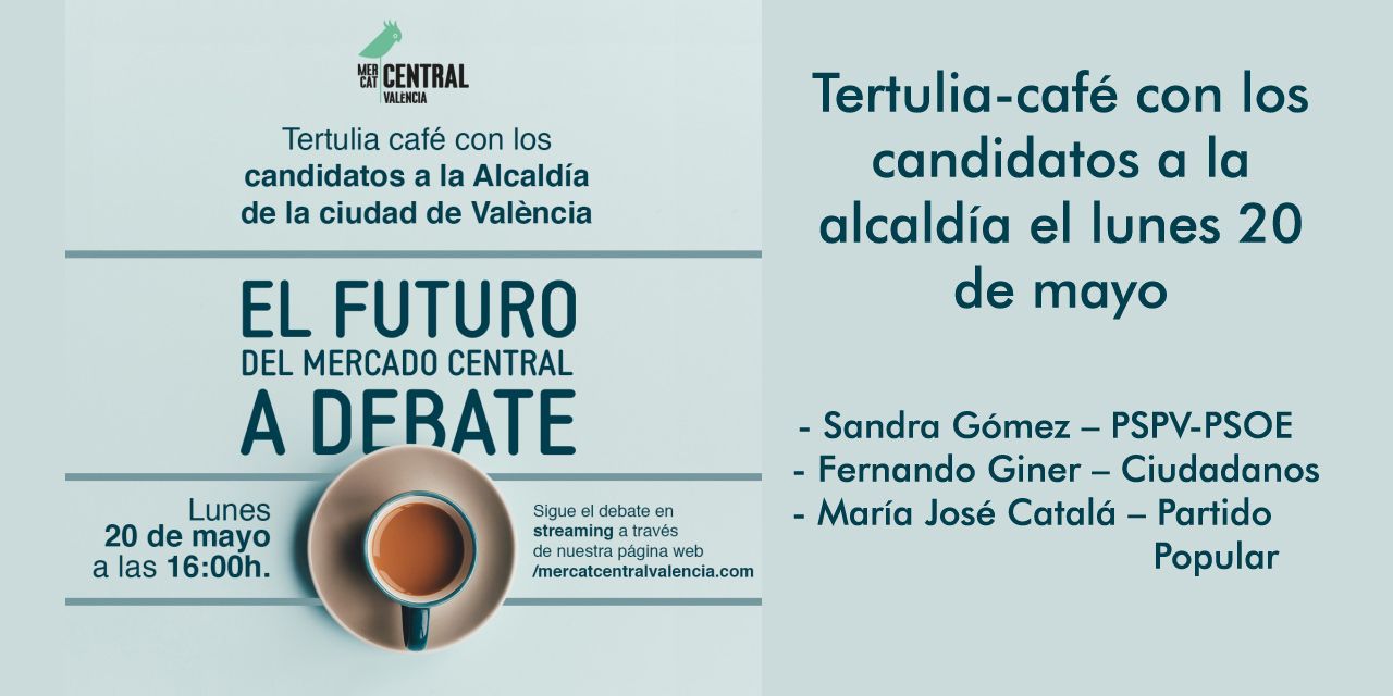  El Mercado Central organiza una tertulia-café con los candidatos a la alcaldía el lunes 20 de mayo