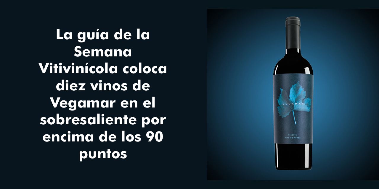  La guía de la Semana Vitivinícola coloca diez vinos de Vegamar en el sobresaliente por encima de los 90 puntos