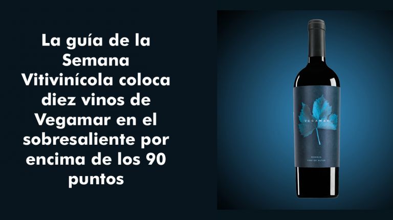 La guía de la Semana Vitivinícola coloca diez vinos de Vegamar en el sobresaliente por encima de los 90 puntos