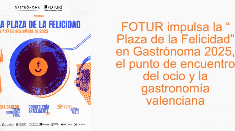 FOTUR impulsa la “Plaza de la Felicidad” en Gastrónoma 2025, el punto de encuentro del ocio y la gastronomía valenciana