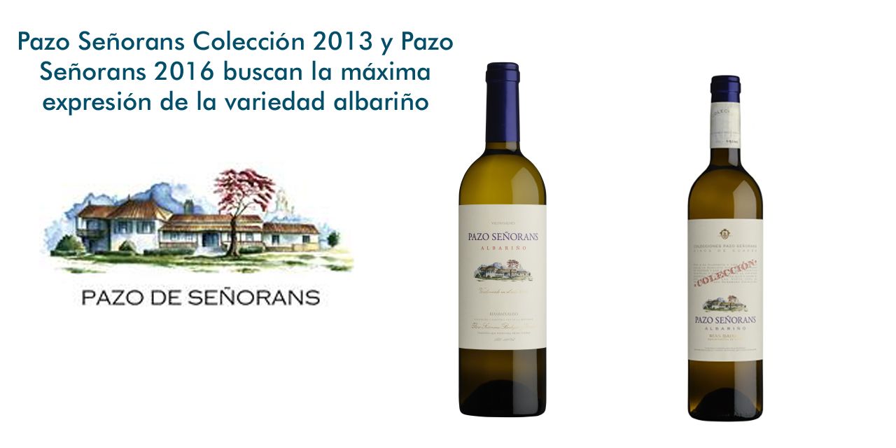  Pazo Señorans Colección 2013 y Pazo Señorans 2016 buscan la máxima expresión de la variedad albariño