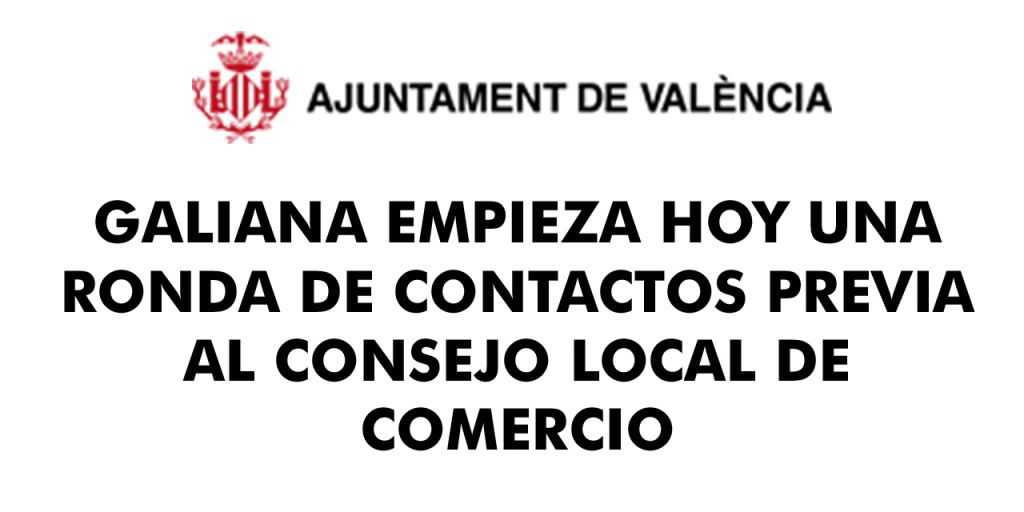  GALIANA EMPIEZA HOY UNA RONDA DE CONTACTOS PREVIA AL CONSEJO LOCAL DE COMERCIO