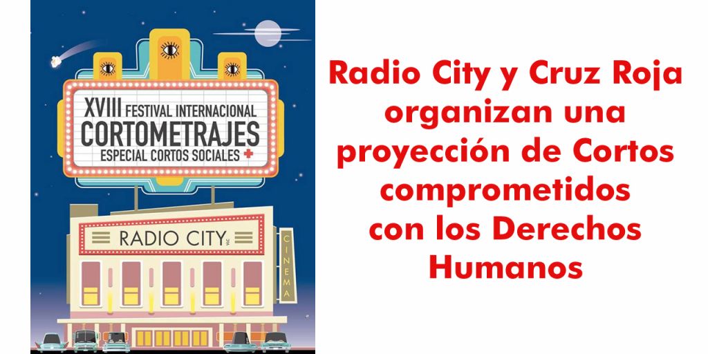  Radio City y Cruz Roja organizan una proyección de Cortos comprometidos  con los Derechos Humanos
