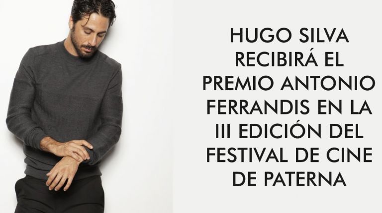 HUGO SILVA RECIBIRÁ EL PREMIO ANTONIO FERRANDIS EN LA III EDICIÓN DEL FESTIVAL DE CINE DE PATERNA