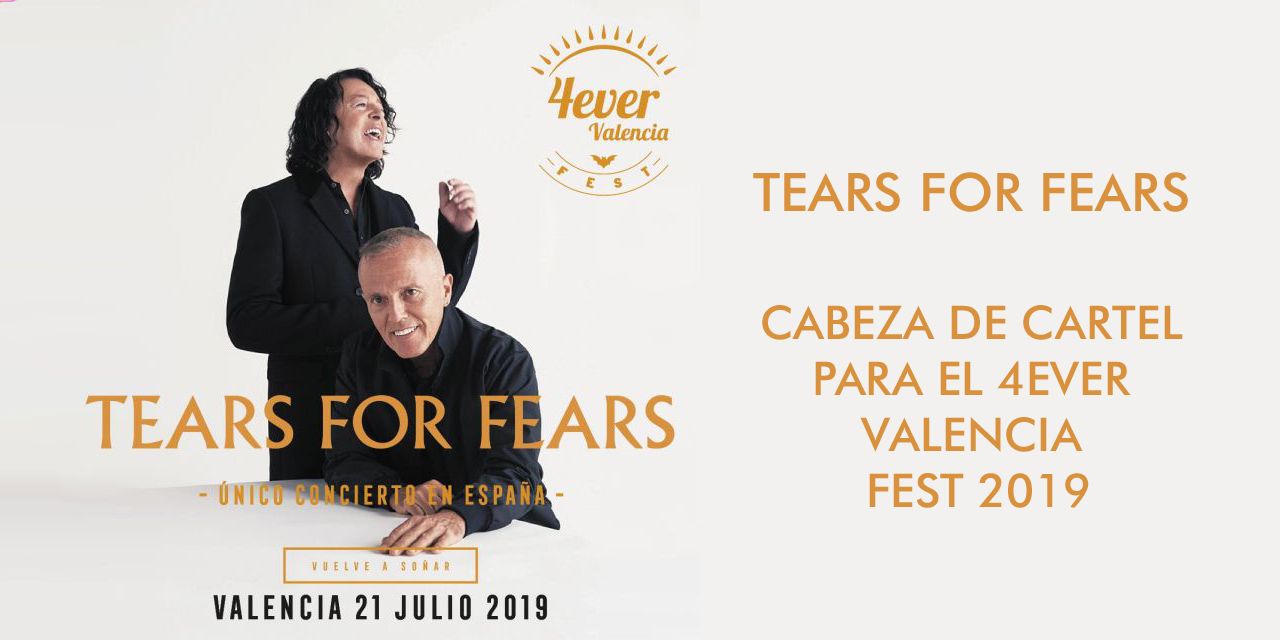  TEARS FOR FEARS, CABEZA DE CARTEL PARA EL 4EVER VALENCIA FEST 2019 
