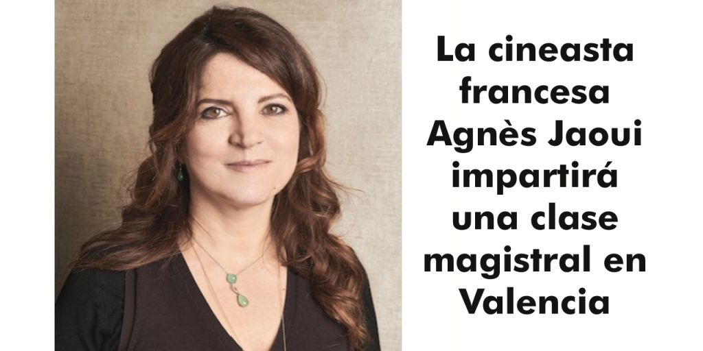  La cineasta francesa Agnès Jaoui impartirá una clase magistral en Valencia