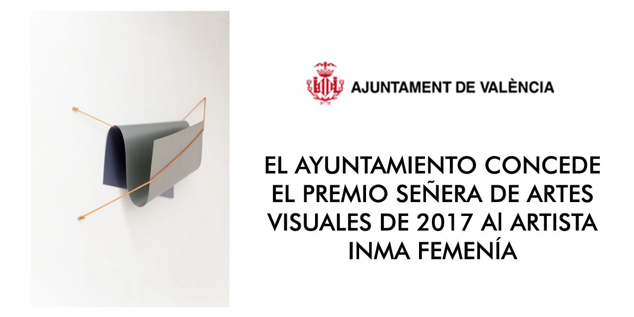  EL AYUNTAMIENTO CONCEDE EL PREMIO SEÑERA DE ARTES VISUALES DE 2017 Al ARTISTA INMA FEMENÍA