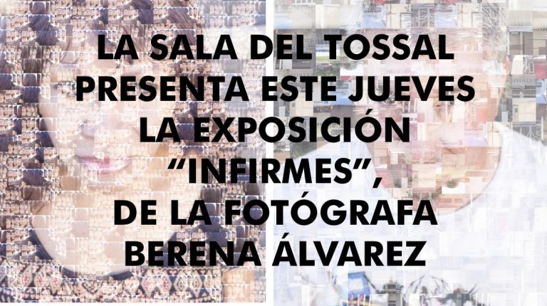 LA SALA DEL TOSSAL PRESENTA ESTE JUEVES LA EXPOSICIÓN “INFIRMES”