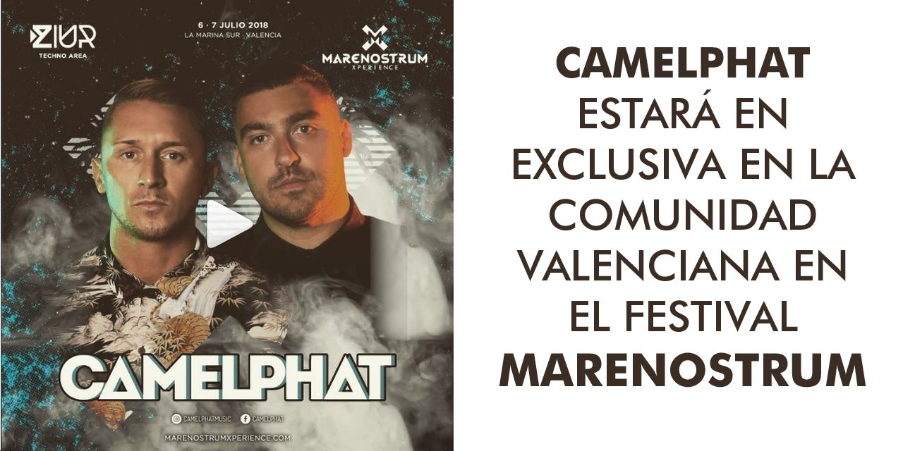  CAMELPHAT ESTARÁ EN EXCLUSIVA EN LA COMUNIDAD VALENCIANA EN EL FESTIVAL MARENOSTRUM 