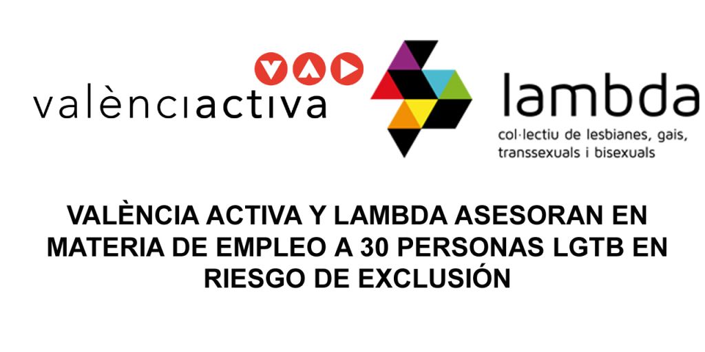  VALÈNCIA ACTIVA Y LAMBDA ASESORAN EN MATERIA DE EMPLEO A 30 PERSONAS LGTB EN RIESGO DE EXCLUSIÓN