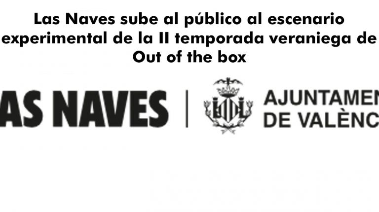 Las Naves sube al público al escenario experimental de la II temporada veraniega de Out of the box