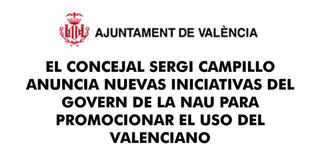  EL CONCEJAL SERGI CAMPILLO ANUNCIA NUEVAS INICIATIVAS DEL GOVERN DE LA NAU PARA PROMOCIONAR EL USO DEL VALENCIANO 