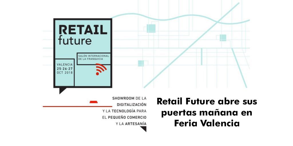  Retail Future abre sus puertas mañana en Feria Valencia, coincidiendo con el 29º Salón Internacional de la Franquicia