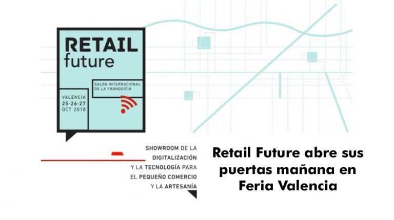 Retail Future abre sus puertas mañana en Feria Valencia, coincidiendo con el 29º Salón Internacional de la Franquicia