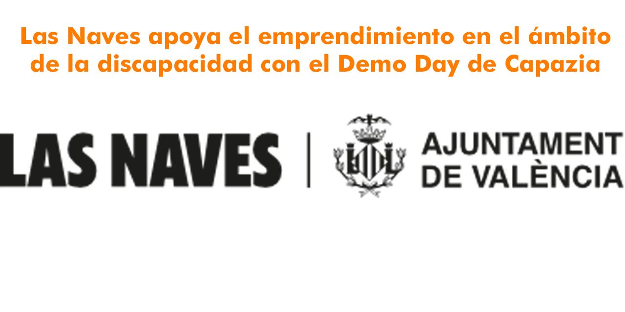  Las Naves apoya el emprendimiento en el ámbito de la discapacidad con el Demo Day de Capazia