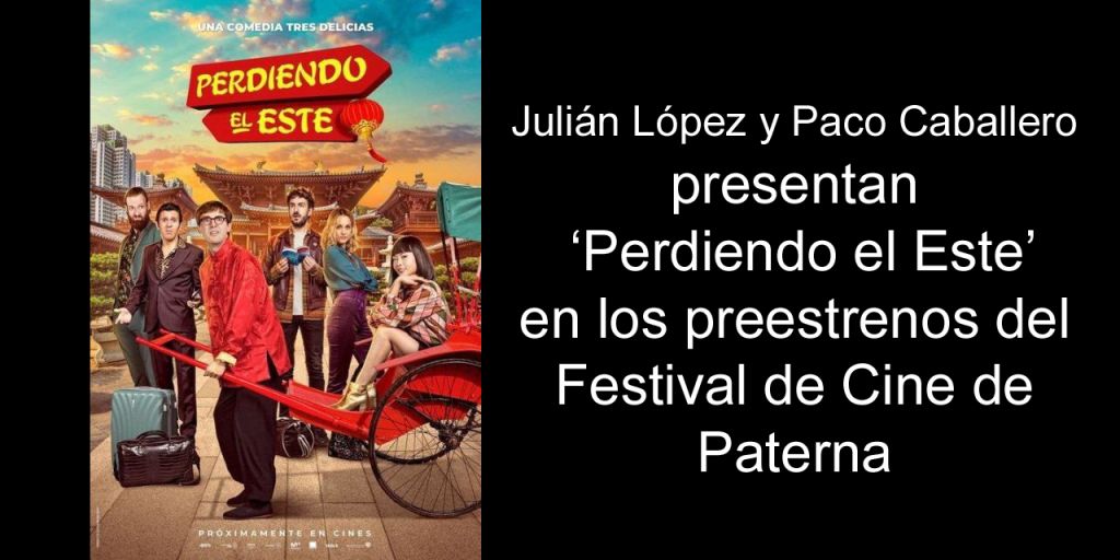  Julián López y Paco Caballero presentan ‘Perdiendo el Este’ en los preestrenos del Festival de Cine de Paterna